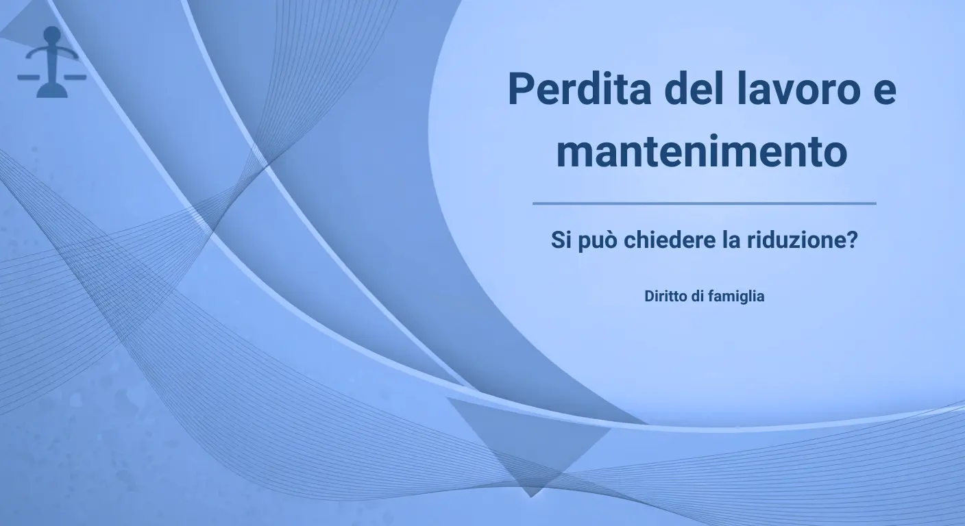Vai all'articolo: Perdita del lavoro e mantenimento: si può chiedere la riduzione? Guida pratica su assegno di mantenimento, separazione e divorzio:: Articolo dello Studio Legale Pecorini Avvocato Matrimonialista Busto Arsizio. Temi trattati: AssegnoDiMantenimento. Per app